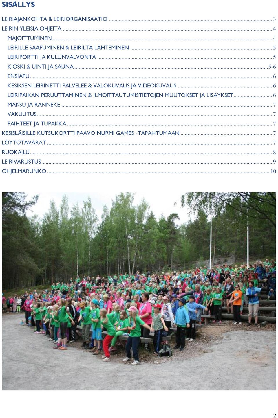 .. 6 LEIRIPAIKAN PERUUTTAMINEN & ILMOITTAUTUMISTIETOJEN MUUTOKSET JA LISÄYKSET... 6 MAKSU JA RANNEKE... 7 VAKUUTUS... 7 PÄIHTEET JA TUPAKKA.