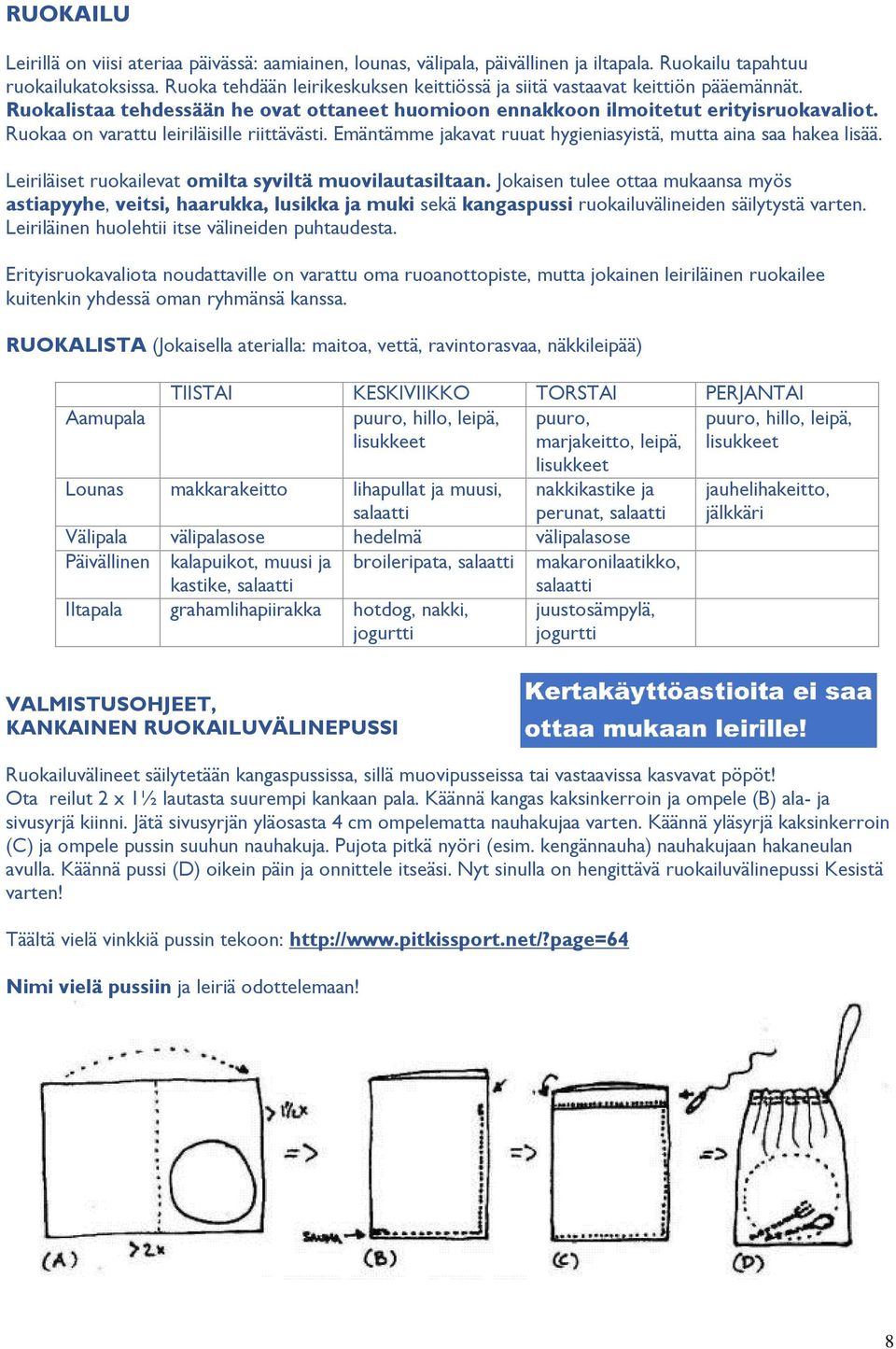 Ruokaa on varattu leiriläisille riittävästi. Emäntämme jakavat ruuat hygieniasyistä, mutta aina saa hakea lisää. Leiriläiset ruokailevat omilta syviltä muovilautasiltaan.