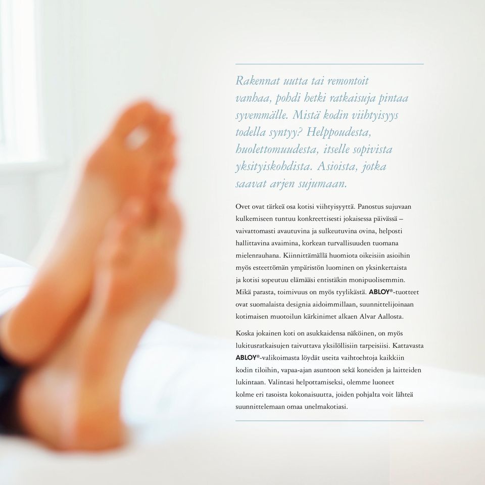 Panostus sujuvaan kulkemiseen tuntuu konkreettisesti jokaisessa päivässä vaivattomasti avautuvina ja sulkeutuvina ovina, helposti hallittavina avaimina, korkean turvallisuuden tuomana mielenrauhana.