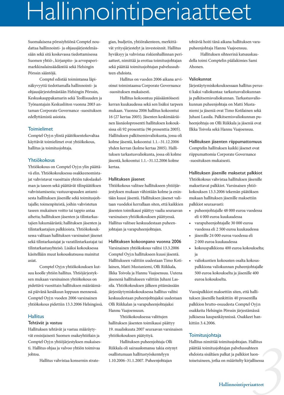 Comptel edistää toimintansa läpinäkyvyyttä tiedottamalla hallinnointi- ja ohjausjärjestelmästään Helsingin Pörssin, Keskuskauppakamarin sekä Teollisuuden ja Työnantajain Keskusliiton vuonna 2003