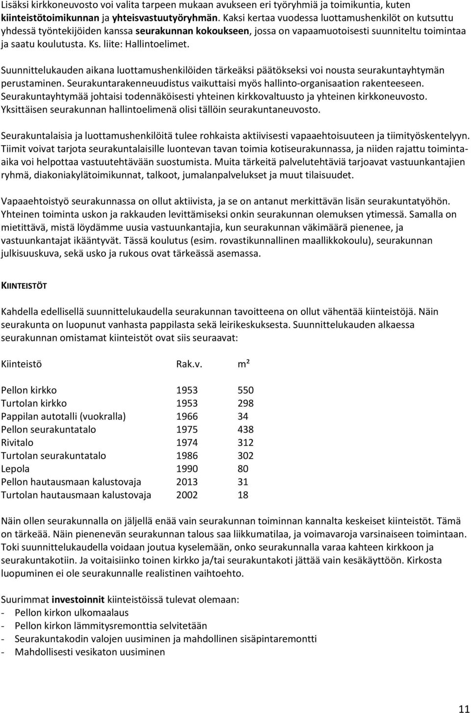 liite: Hallintoelimet. Suunnittelukauden aikana luottamushenkilöiden tärkeäksi päätökseksi voi nousta seurakuntayhtymän perustaminen.