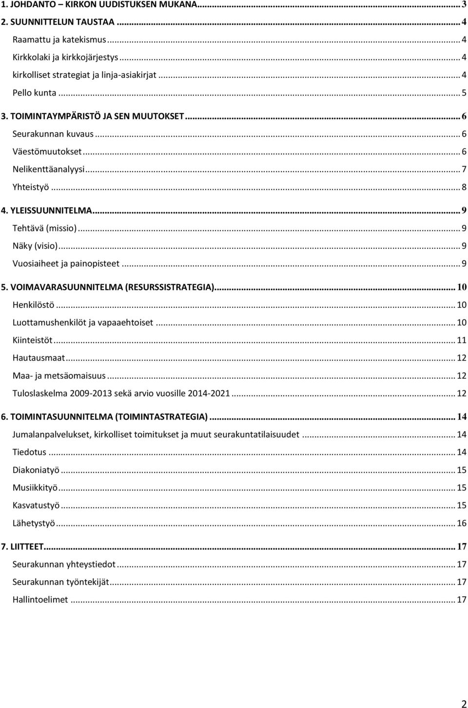 .. 9 Vuosiaiheet ja painopisteet... 9 5. VOIMAVARASUUNNITELMA (RESURSSISTRATEGIA)... 10 Henkilöstö... 10 Luottamushenkilöt ja vapaaehtoiset... 10 Kiinteistöt... 11 Hautausmaat.