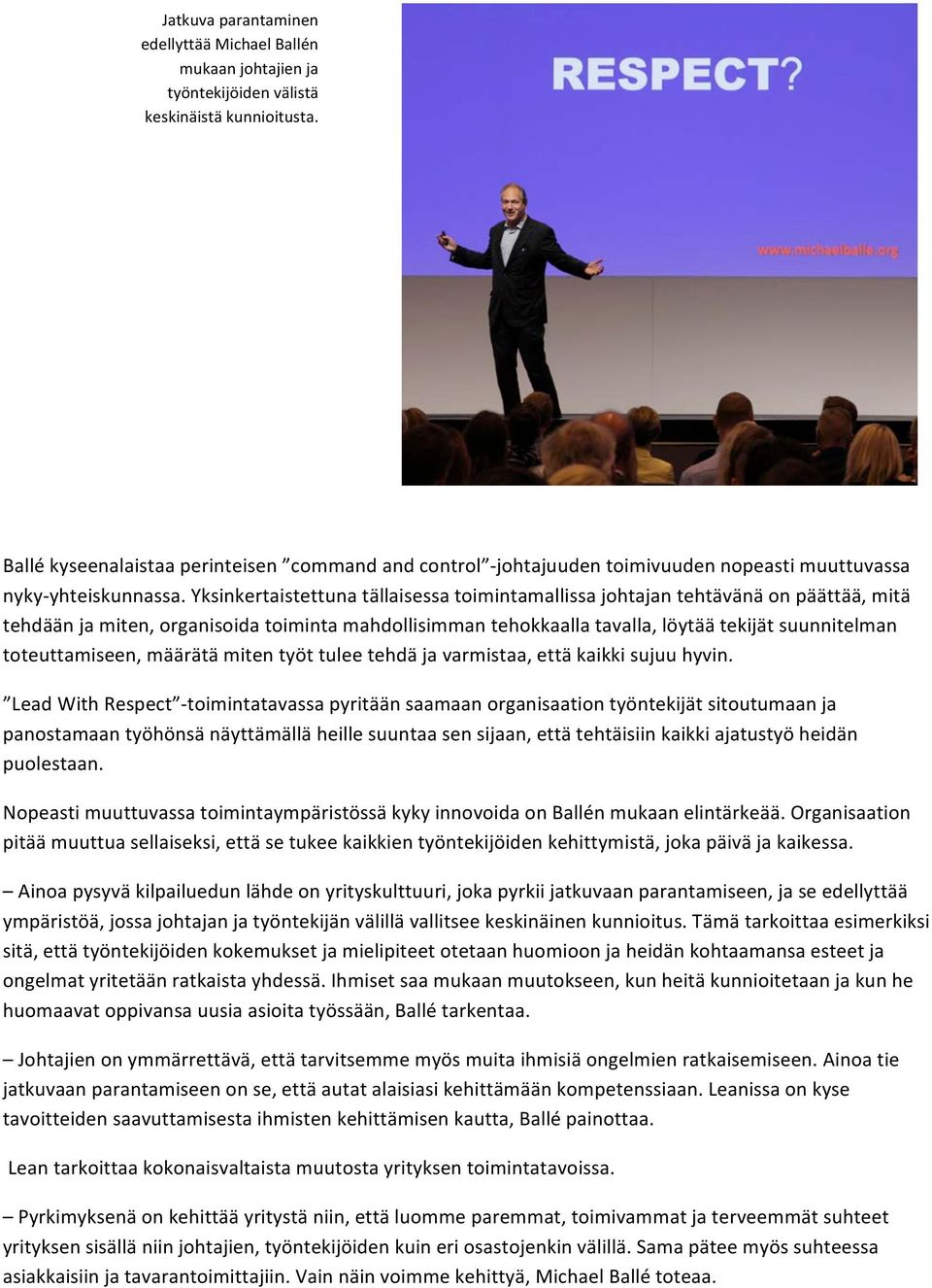 Yksinkertaistettuna tällaisessa toimintamallissa johtajan tehtävänä on päättää, mitä tehdään ja miten, organisoida toiminta mahdollisimman tehokkaalla tavalla, löytää tekijät suunnitelman