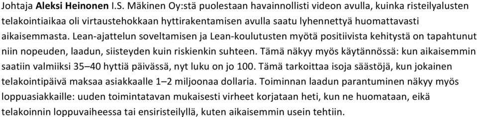 Lean- ajattelun soveltamisen ja Lean- koulutusten myötä positiivista kehitystä on tapahtunut niin nopeuden, laadun, siisteyden kuin riskienkin suhteen.