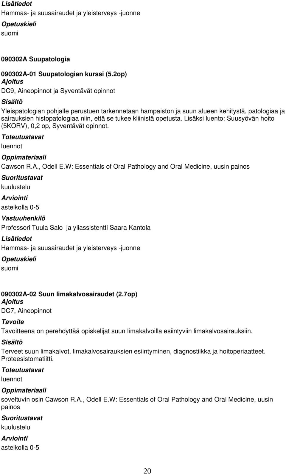 kliinistä opetusta. Lisäksi luento: Suusyövän hoito (5KORV), 0,2 op, Syventävät opinnot. luennot Cawson R.A., Odell E.