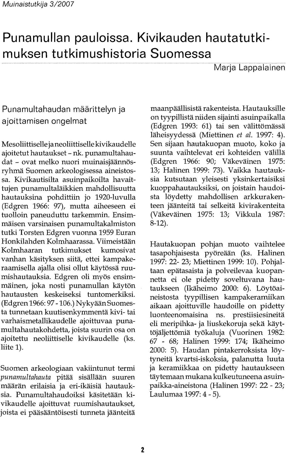 punamultahaudat - ovat melko nuori muinaisjäännösryhmä Suomen arkeologisessa aineistossa.
