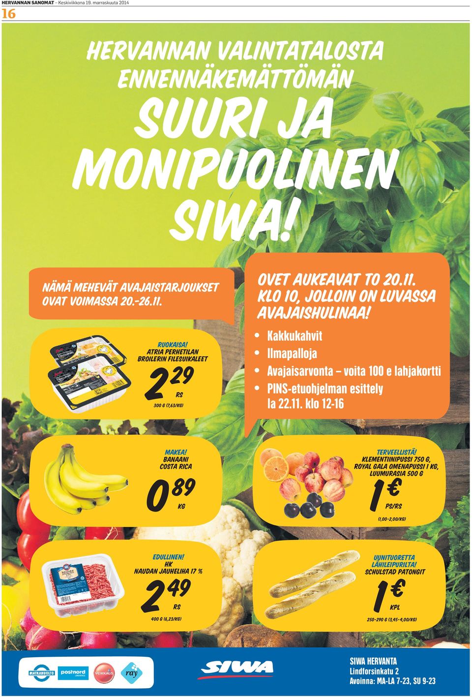 11. klo 12-16 Terveellistä! Klementiinipussi 750 g, Royal Gala omenapussi 1 kg, R Ro Luumurasia 500 g 1 ps/rs (1,00-2,00/kg) edullinen! HK naudan jauheliha 17 % 2 Ovet aukeavat to 20.11. klo 10, jolloin on luvassa avajaishulinaa!