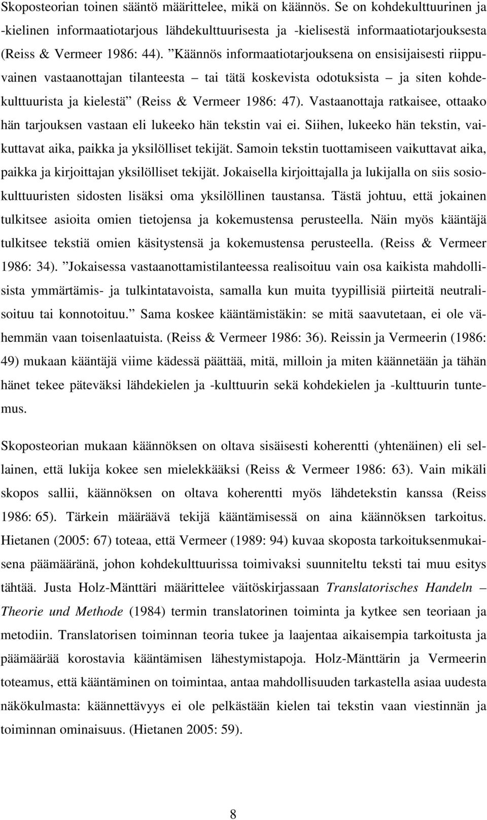 Vastaanottaja ratkaisee, ottaako hän tarjouksen vastaan eli lukeeko hän tekstin vai ei. Siihen, lukeeko hän tekstin, vaikuttavat aika, paikka ja yksilölliset tekijät.