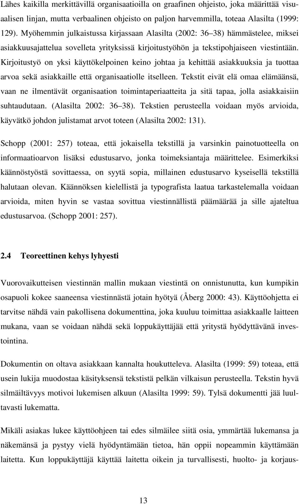 Kirjoitustyö on yksi käyttökelpoinen keino johtaa ja kehittää asiakkuuksia ja tuottaa arvoa sekä asiakkaille että organisaatiolle itselleen.