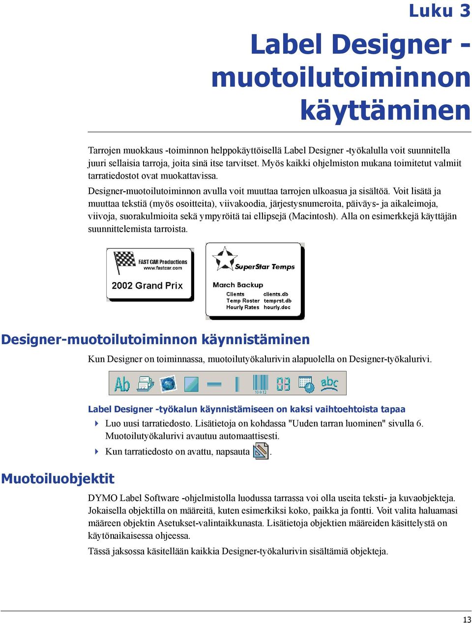 Voit lisätä ja muuttaa tekstiä (myös osoitteita), viivakoodia, järjestysnumeroita, päiväys- ja aikaleimoja, viivoja, suorakulmioita sekä ympyröitä tai ellipsejä (Macintosh).