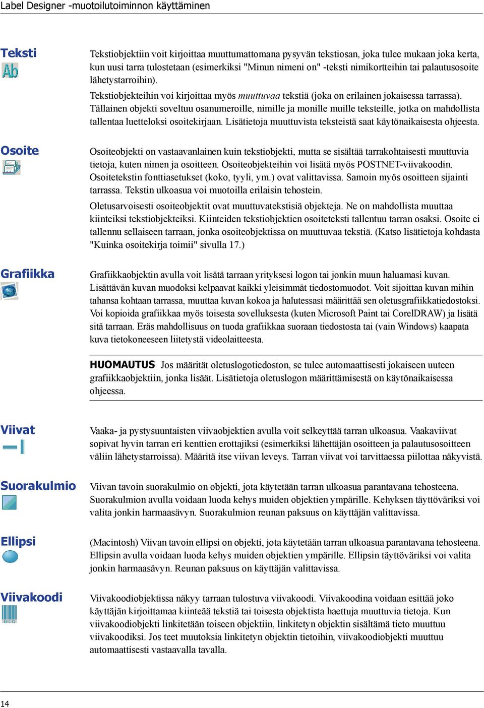 Tällainen objekti soveltuu osanumeroille, nimille ja monille muille teksteille, jotka on mahdollista tallentaa luetteloksi osoitekirjaan.