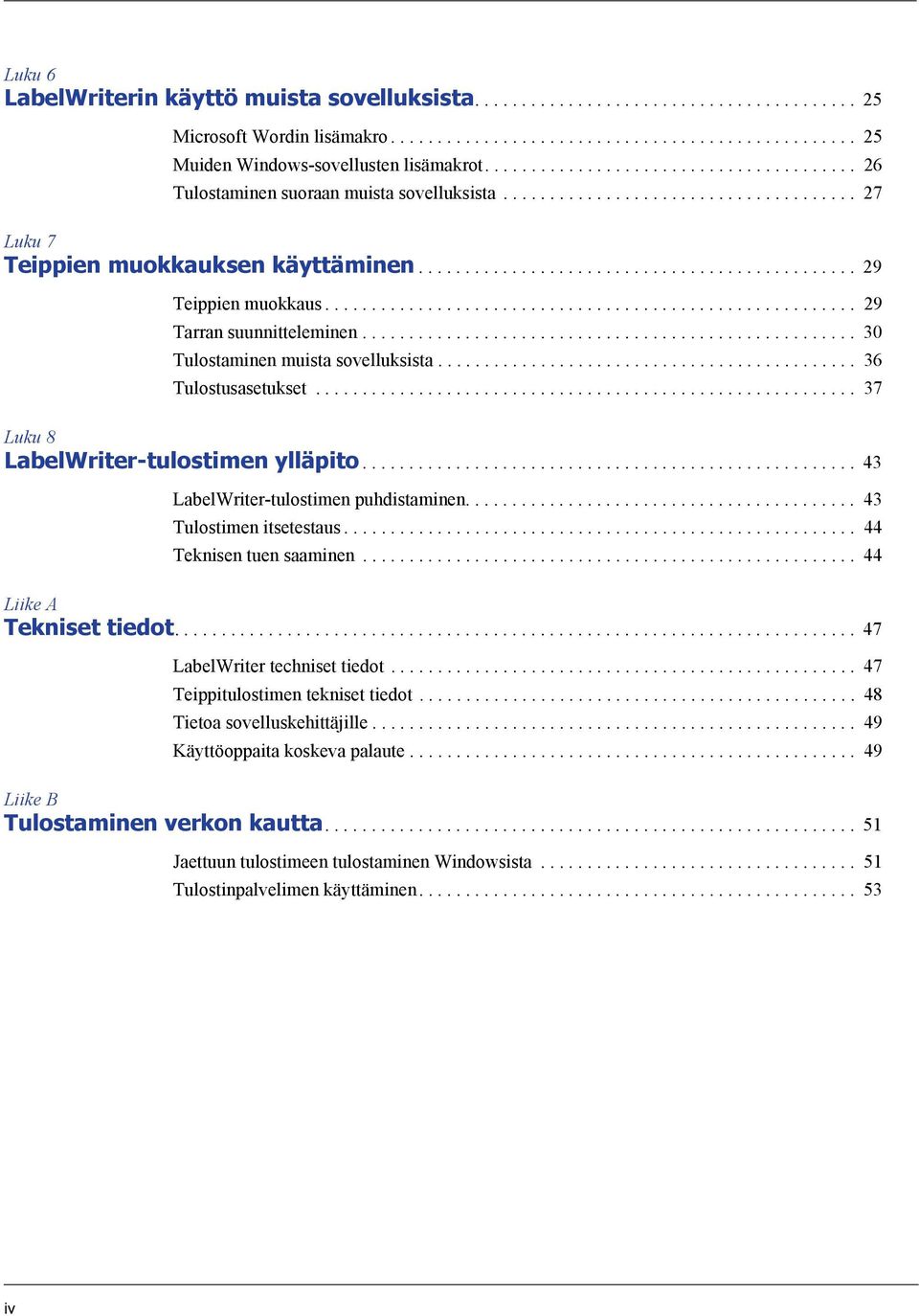 ........................................................ 29 Tarran suunnitteleminen..................................................... 30 Tulostaminen muista sovelluksista............................................. 36 Tulostusasetukset.