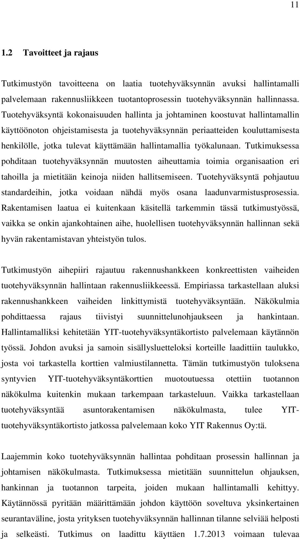 hallintamallia työkalunaan. Tutkimuksessa pohditaan tuotehyväksynnän muutosten aiheuttamia toimia organisaation eri tahoilla ja mietitään keinoja niiden hallitsemiseen.