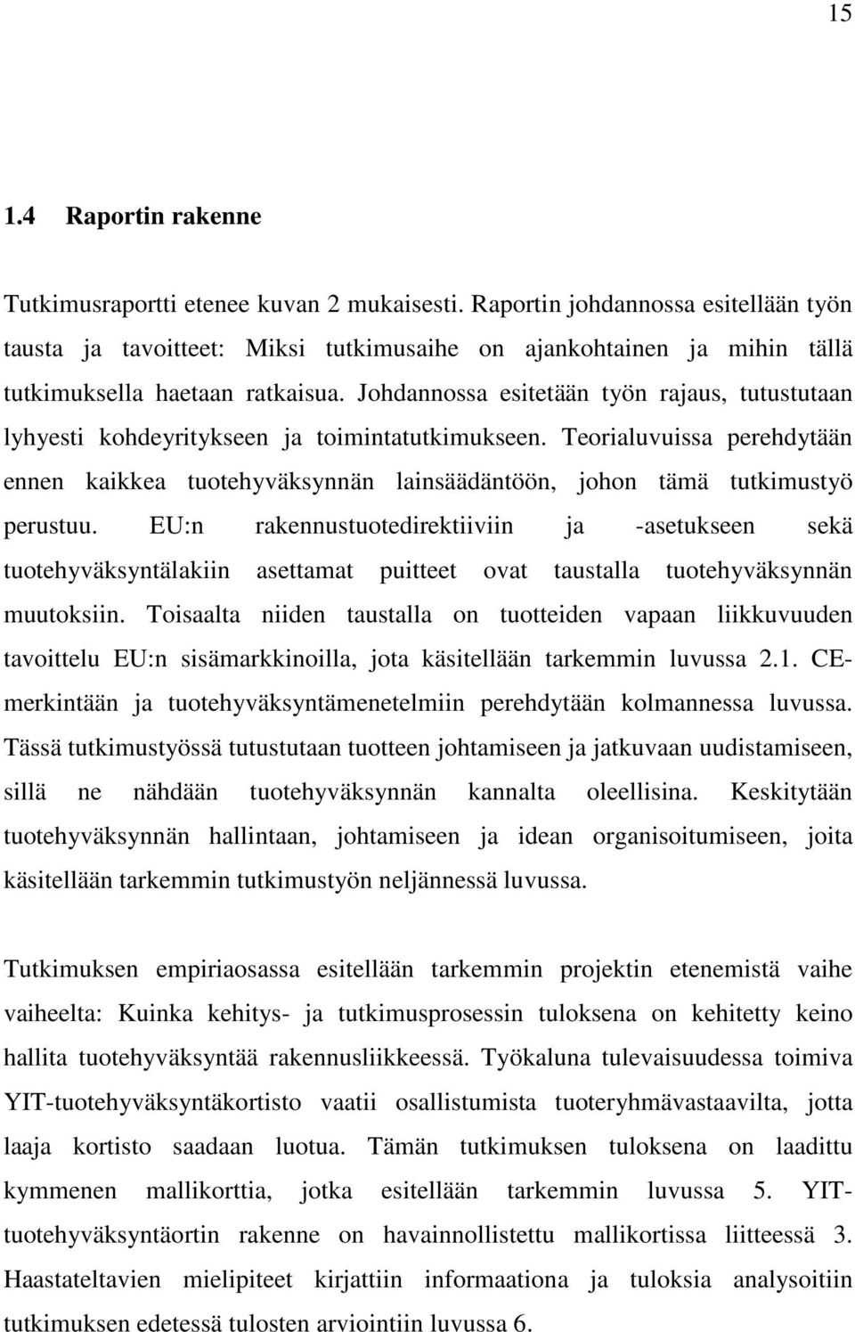 Johdannossa esitetään työn rajaus, tutustutaan lyhyesti kohdeyritykseen ja toimintatutkimukseen.