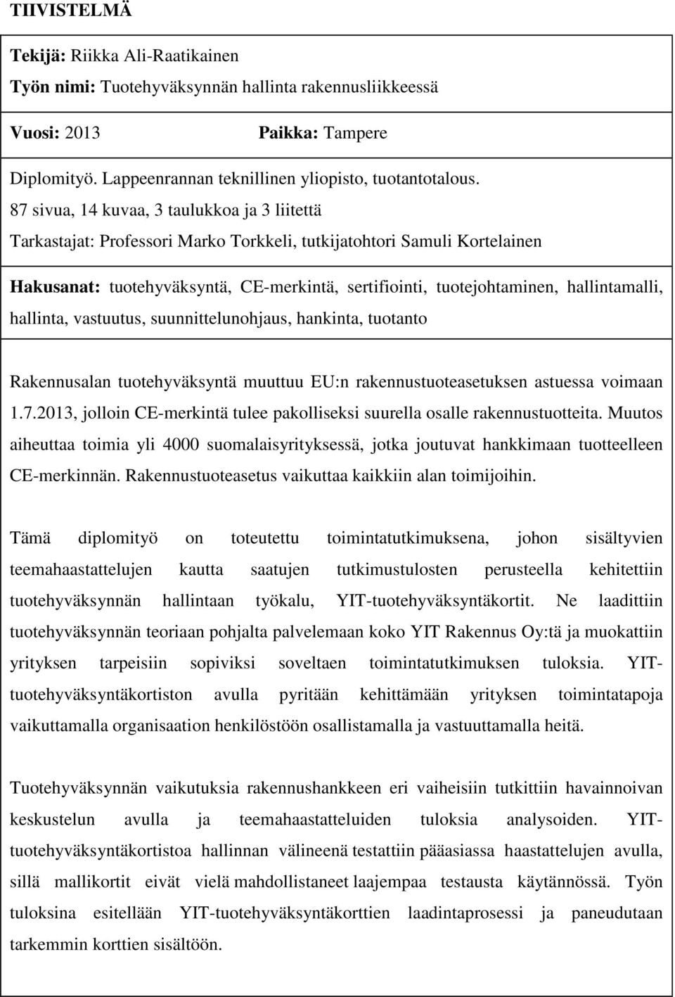 hallintamalli, hallinta, vastuutus, suunnittelunohjaus, hankinta, tuotanto Rakennusalan tuotehyväksyntä muuttuu EU:n rakennustuoteasetuksen astuessa voimaan 1.7.