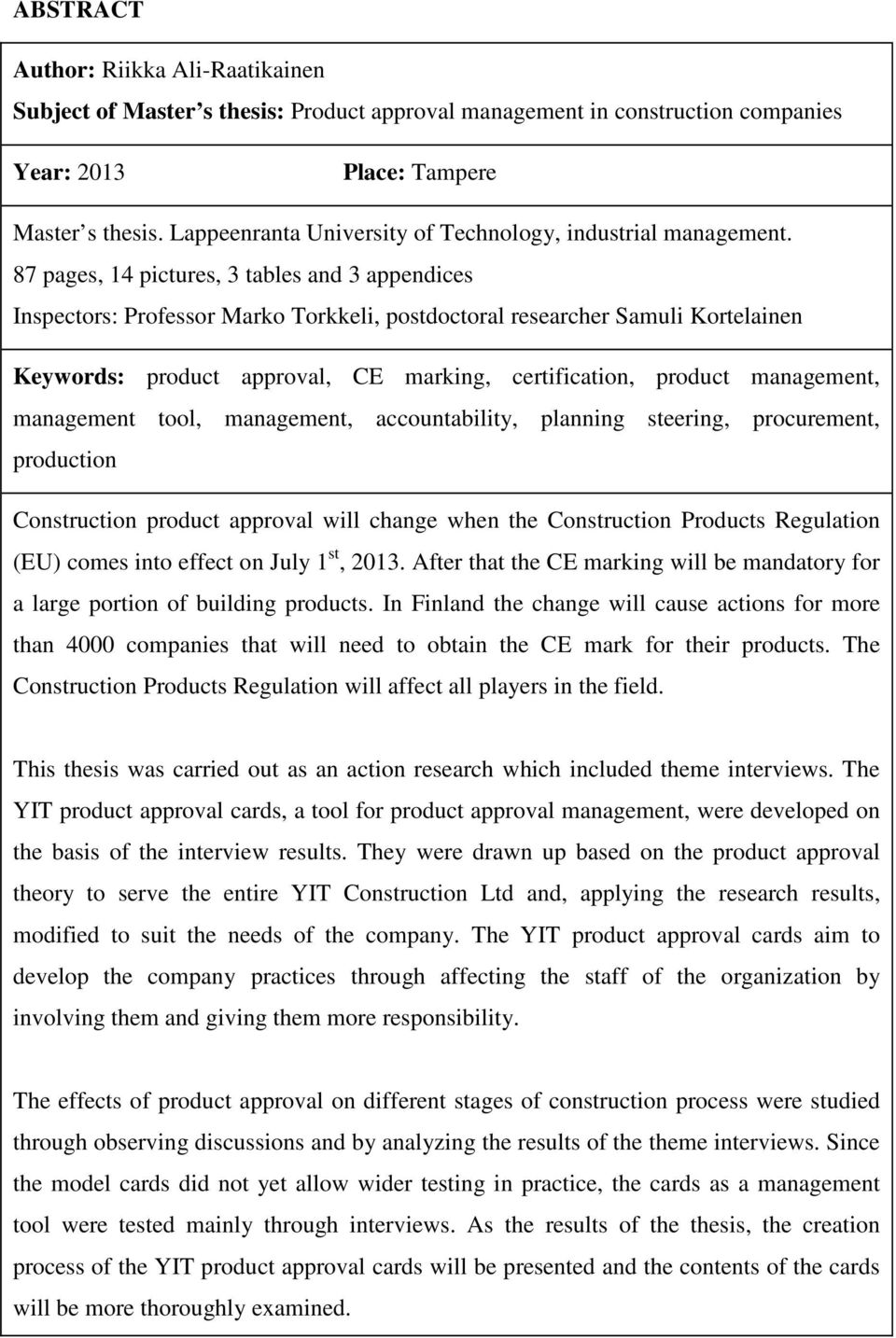 87 pages, 14 pictures, 3 tables and 3 appendices Inspectors: Professor Marko Torkkeli, postdoctoral researcher Samuli Kortelainen Keywords: product approval, CE marking, certification, product