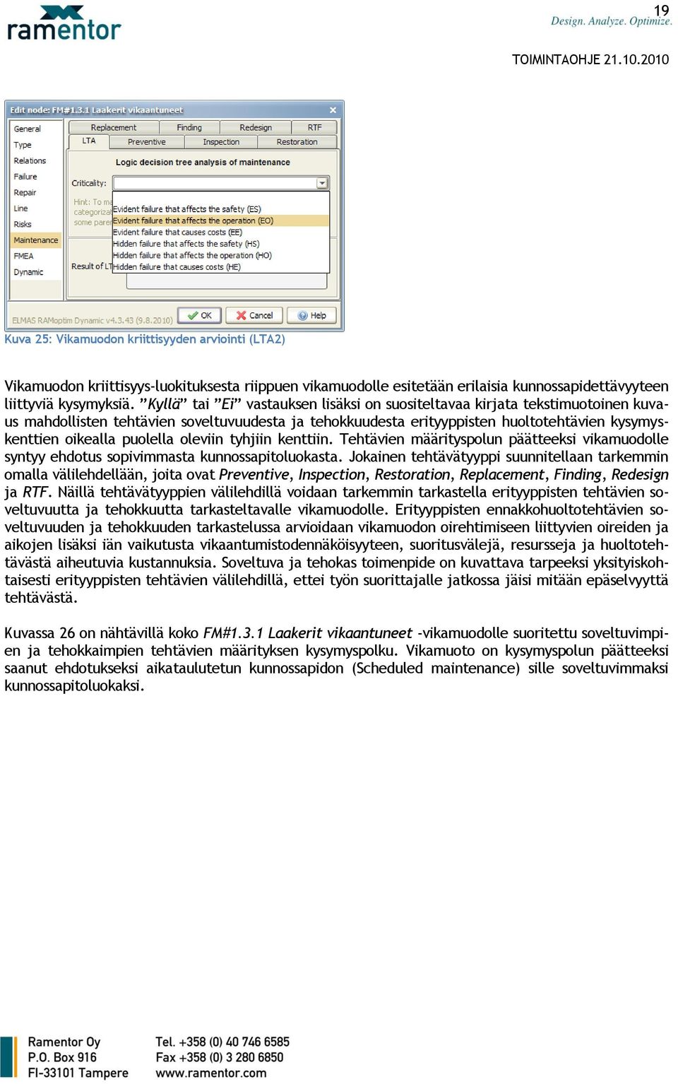 oleviin tyhjiin kenttiin. Tehtävien määrityspolun päätteeksi vikamuodolle syntyy ehdotus sopivimmasta kunnossapitoluokasta.