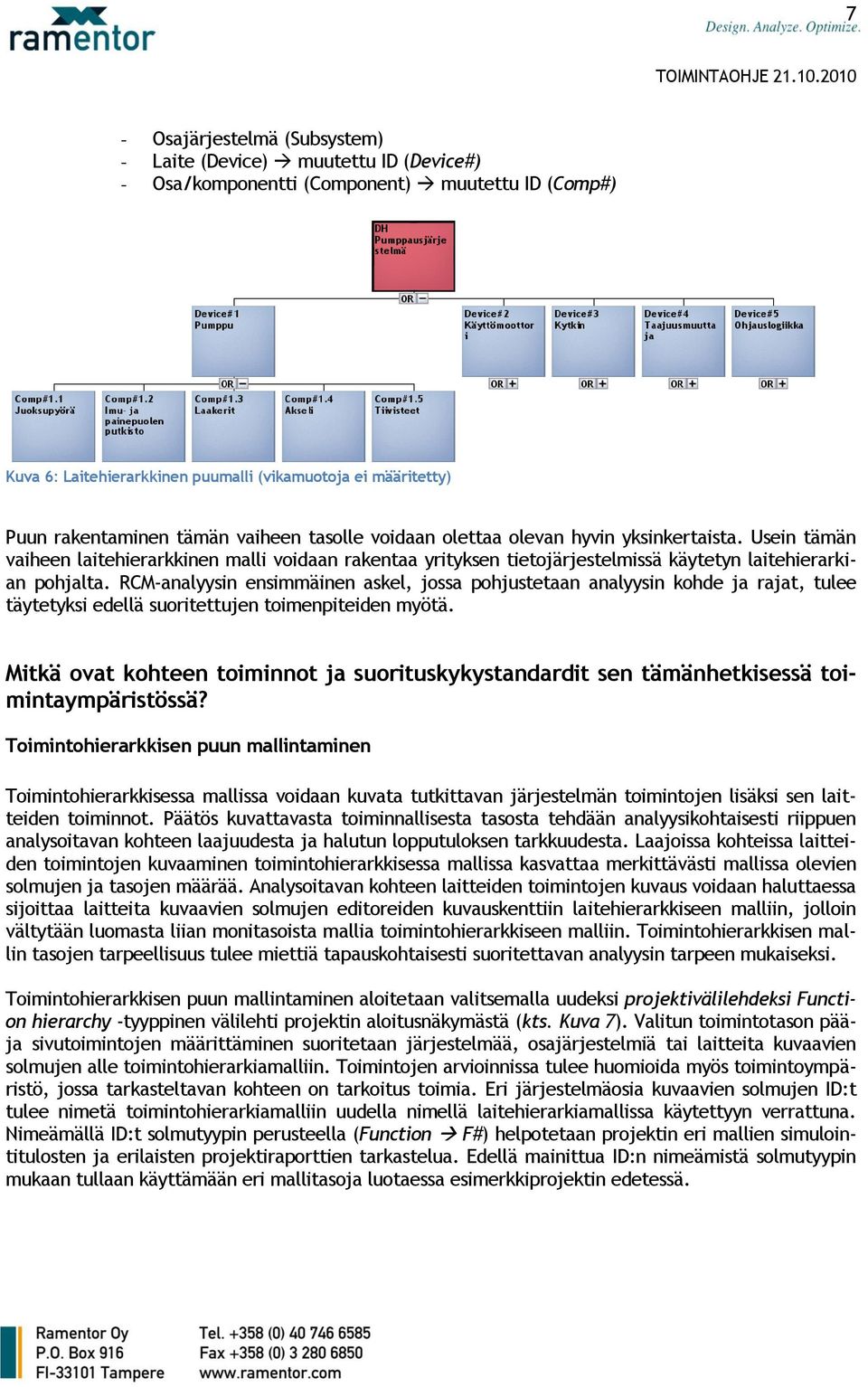 Usein tämän vaiheen laitehierarkkinen malli voidaan rakentaa yrityksen tietojärjestelmissä käytetyn laitehierarkian pohjalta.