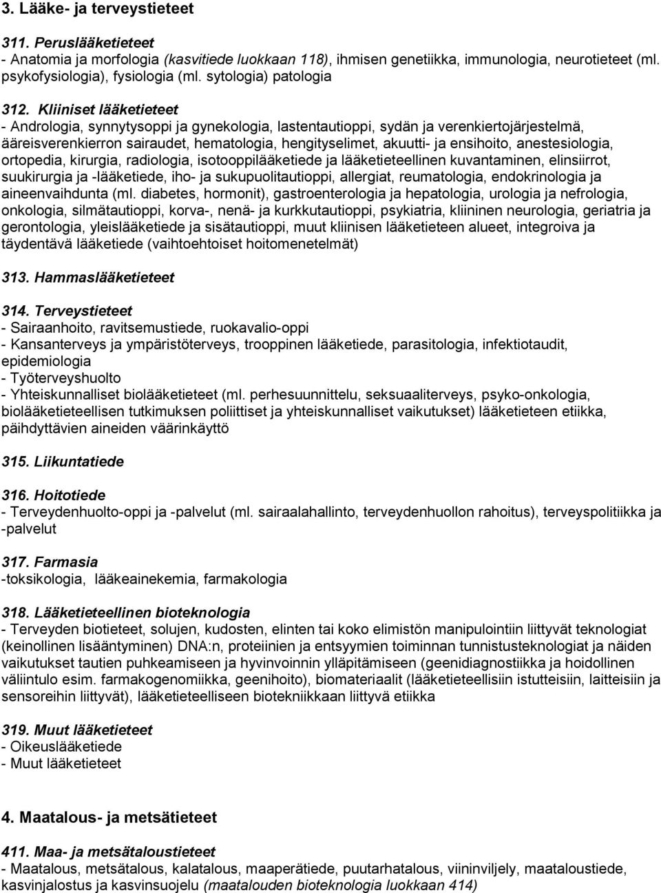 Kliiniset lääketieteet - Andrologia, synnytysoppi ja gynekologia, lastentautioppi, sydän ja verenkiertojärjestelmä, ääreisverenkierron sairaudet, hematologia, hengityselimet, akuutti- ja ensihoito,