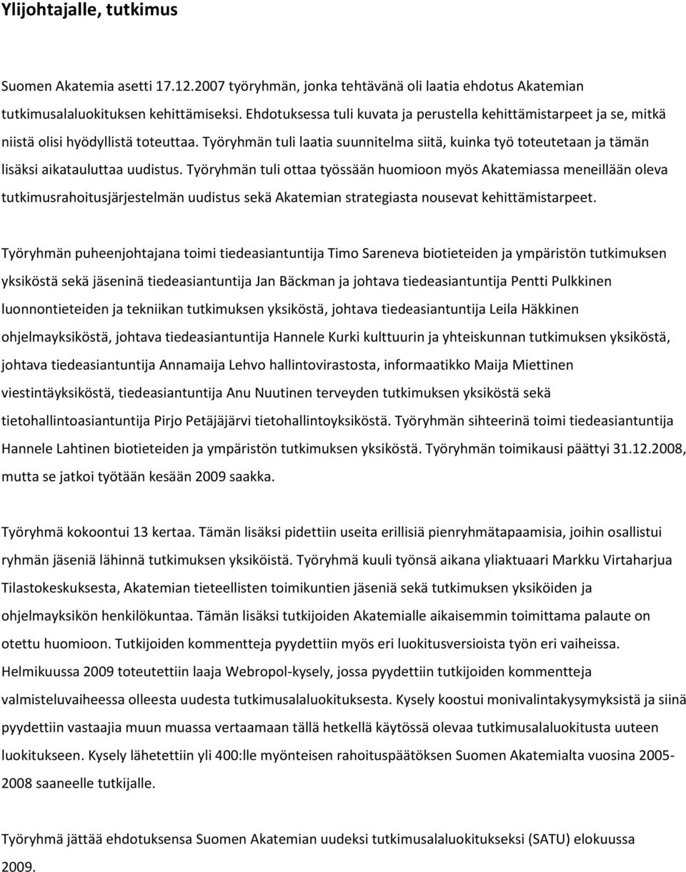 Työryhmän tuli laatia suunnitelma siitä, kuinka työ toteutetaan ja tämän lisäksi aikatauluttaa uudistus.