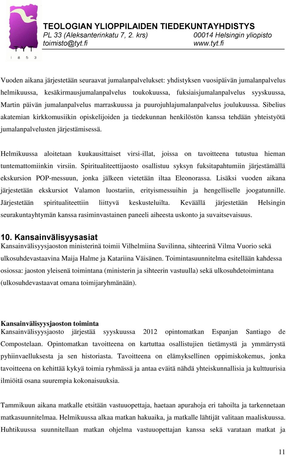 Sibelius akatemian kirkkomusiikin opiskelijoiden ja tiedekunnan henkilöstön kanssa tehdään yhteistyötä jumalanpalvelusten järjestämisessä.