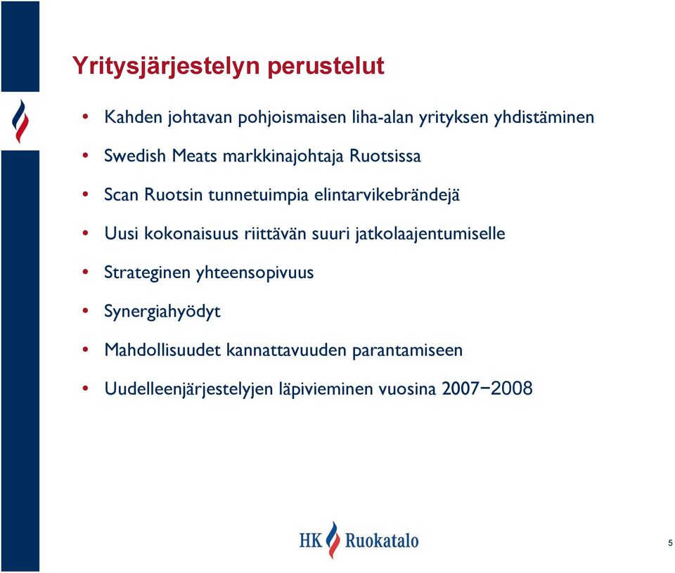 kokonaisuus riittävän suuri jatkolaajentumiselle Strateginen yhteensopivuus Synergiahyödyt