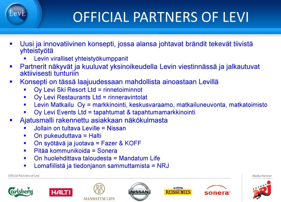 rinneravintolat Levin Matkailu Oy = markkinointi, keskusvaraamo, matkailuneuvonta, matkatoimisto Oy Levi Events Ltd = tapahtumat & tapahtumamarkkinointi Ajatusmalli rakennettu asiakkaan näkökulmasta