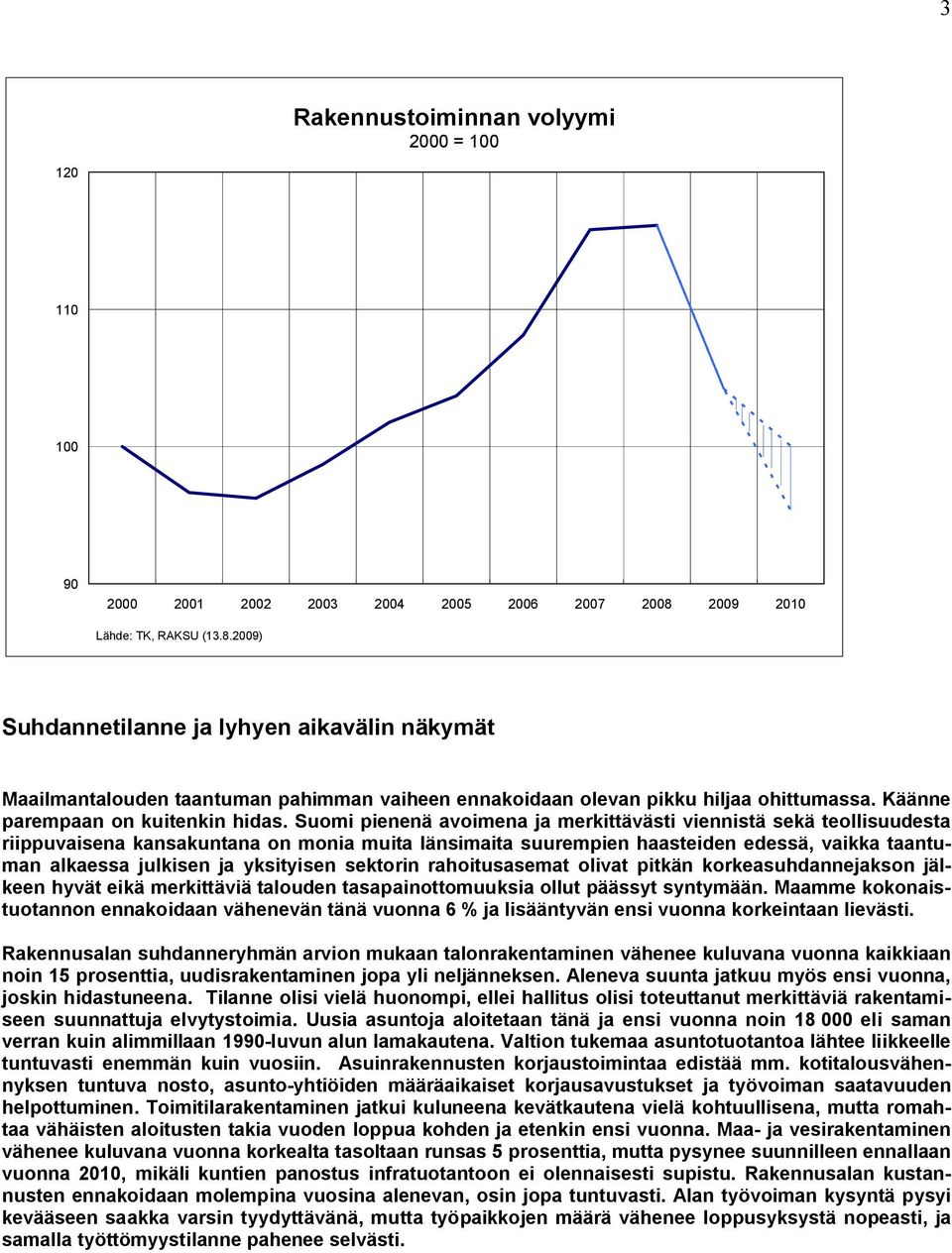 Käänne parempaan on kuitenkin hidas.