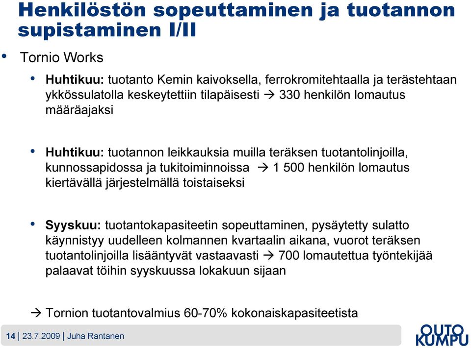 kiertävällä järjestelmällä toistaiseksi Syyskuu: tuotantokapasiteetin sopeuttaminen, pysäytetty sulatto käynnistyy uudelleen kolmannen kvartaalin aikana, vuorot teräksen