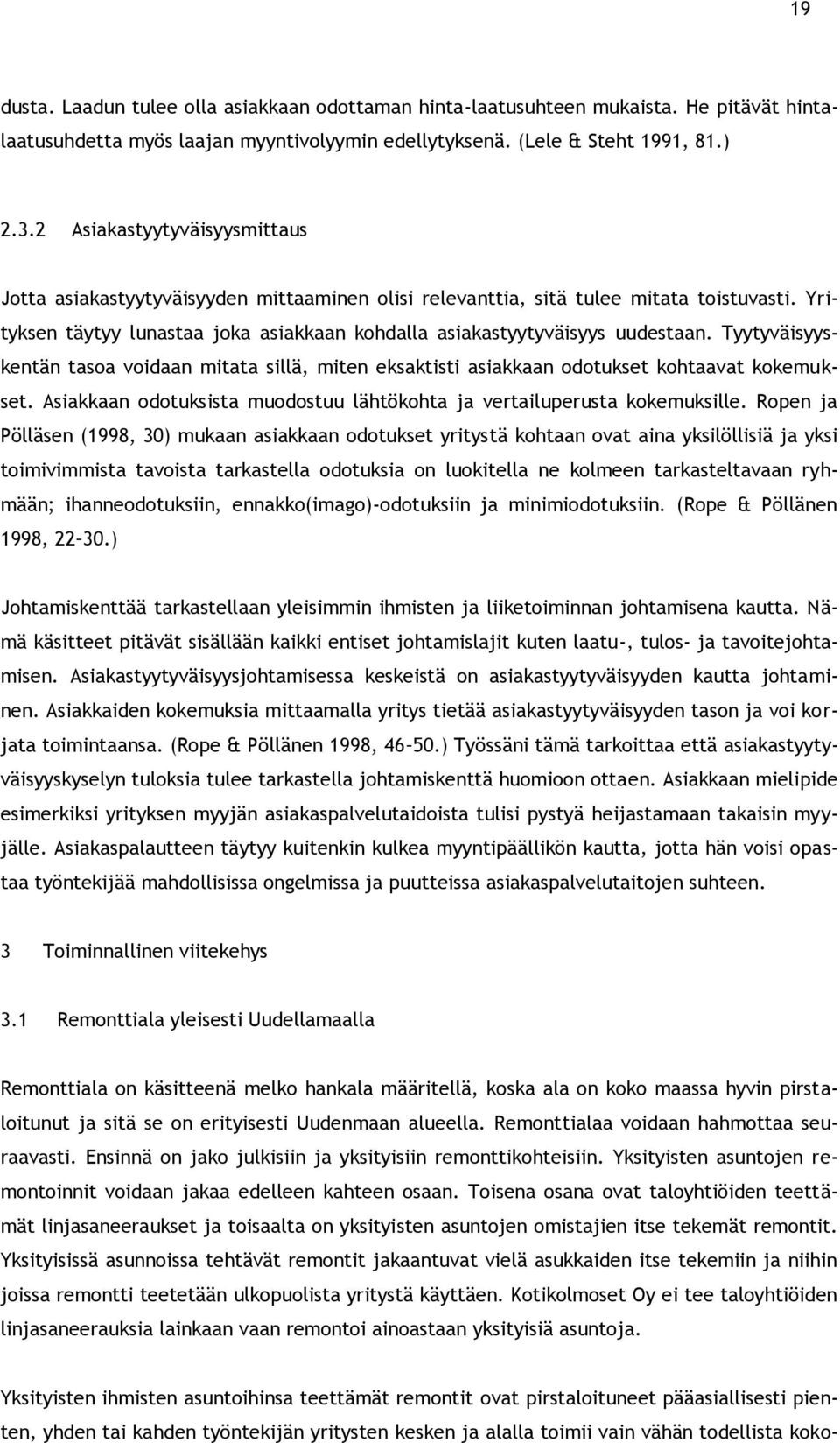 Tyytyväisyyskentän tasoa voidaan mitata sillä, miten eksaktisti asiakkaan odotukset kohtaavat kokemukset. Asiakkaan odotuksista muodostuu lähtökohta ja vertailuperusta kokemuksille.