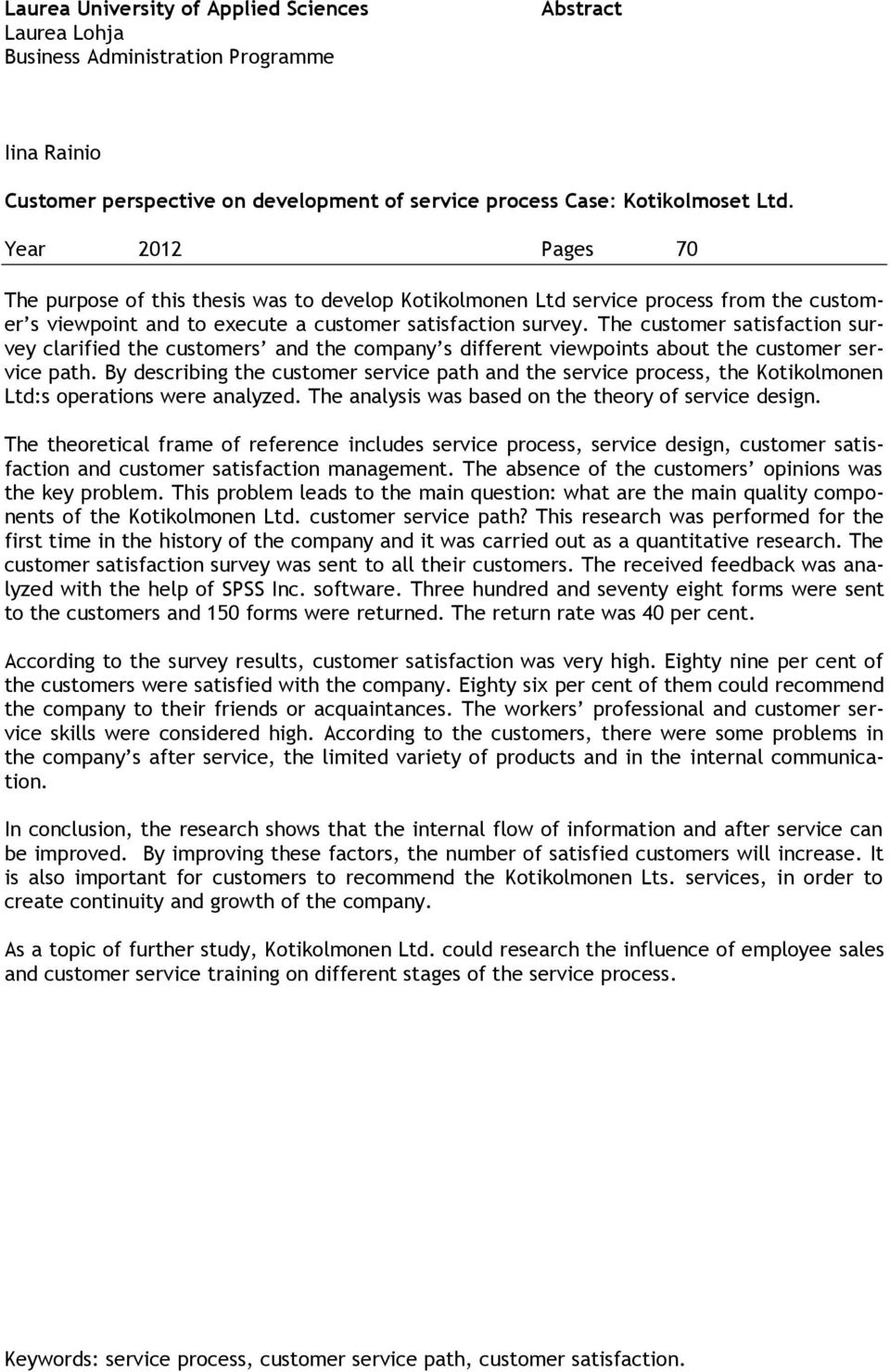 The customer satisfaction survey clarified the customers and the company s different viewpoints about the customer service path.