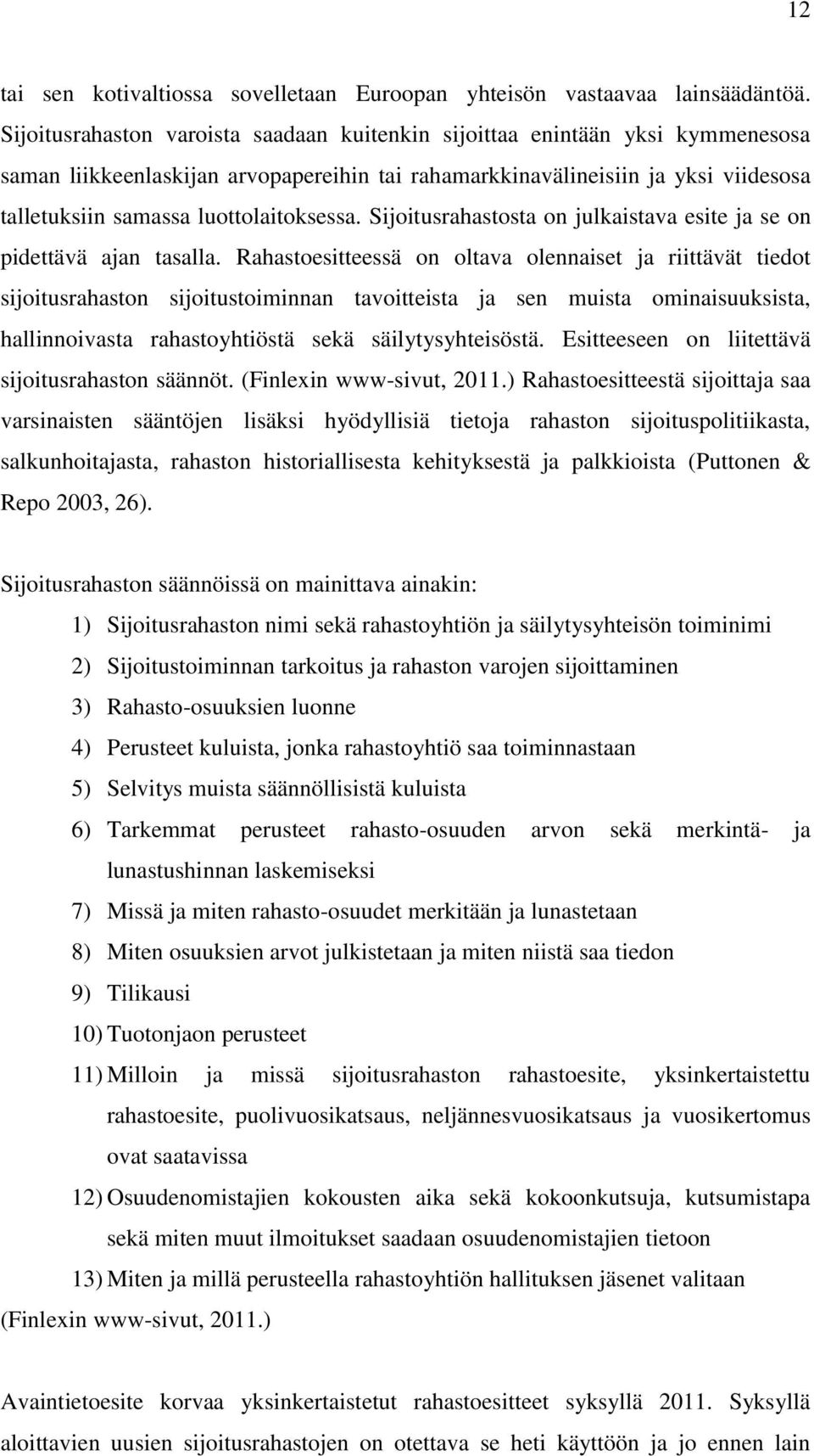 luottolaitoksessa. Sijoitusrahastosta on julkaistava esite ja se on pidettävä ajan tasalla.