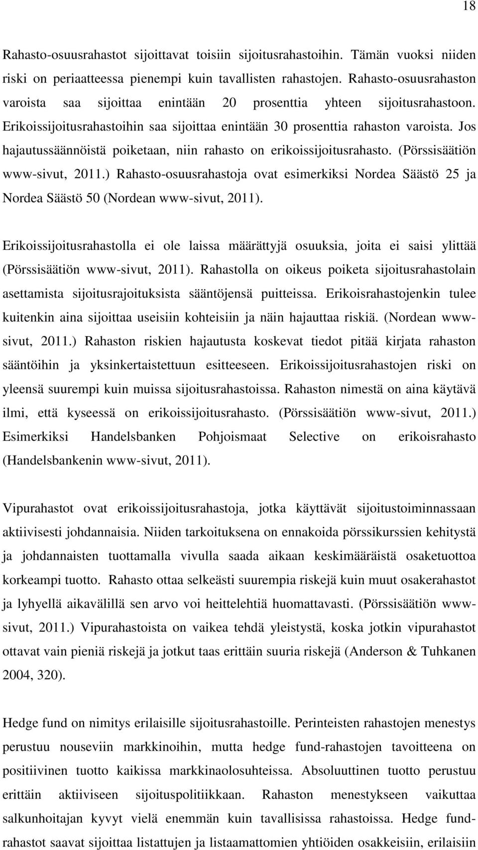 Jos hajautussäännöistä poiketaan, niin rahasto on erikoissijoitusrahasto. (Pörssisäätiön www-sivut, 2011.