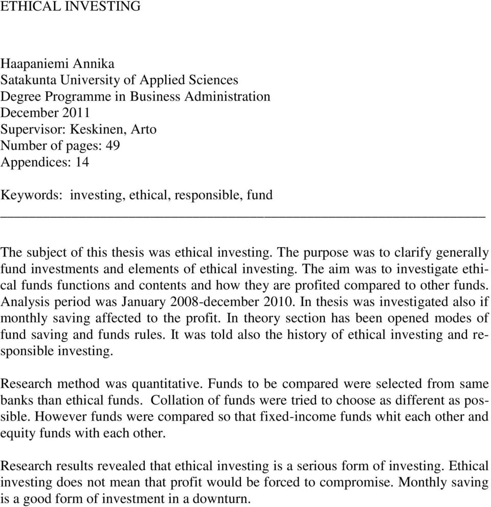 The aim was to investigate ethical funds functions and contents and how they are profited compared to other funds. Analysis period was January 2008-december 2010.