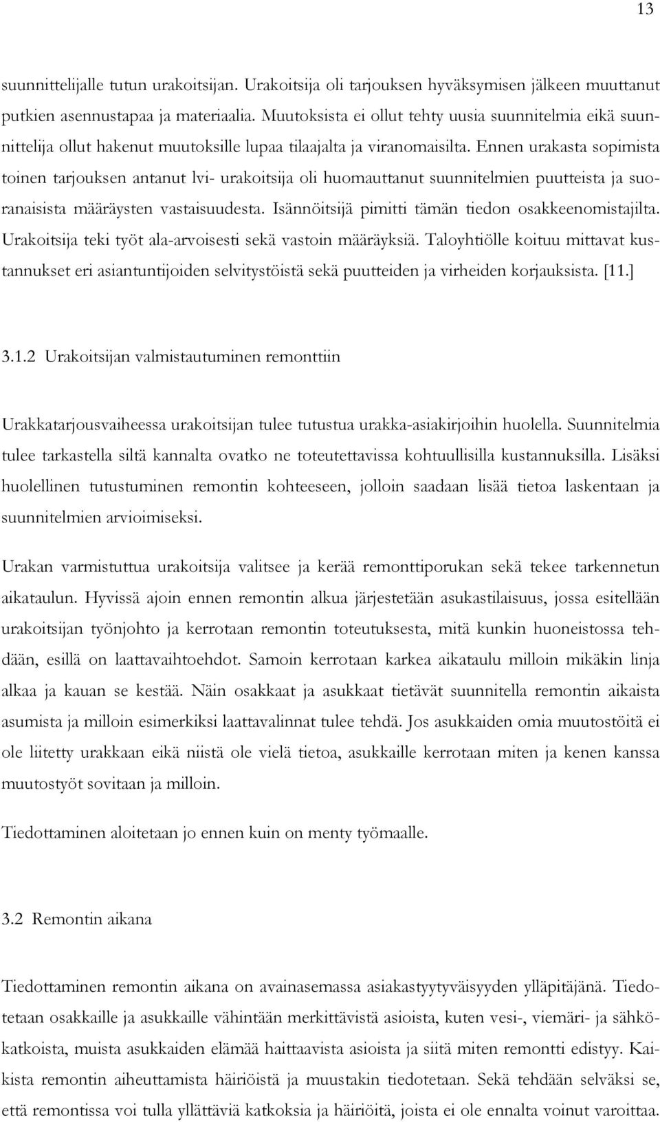 Ennen urakasta sopimista toinen tarjouksen antanut lvi- urakoitsija oli huomauttanut suunnitelmien puutteista ja suoranaisista määräysten vastaisuudesta.