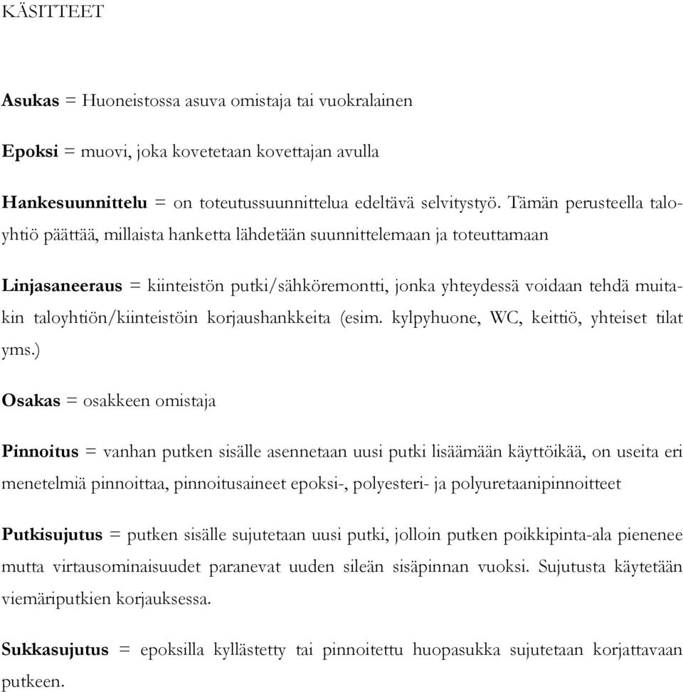 taloyhtiön/kiinteistöin korjaushankkeita (esim. kylpyhuone, WC, keittiö, yhteiset tilat yms.