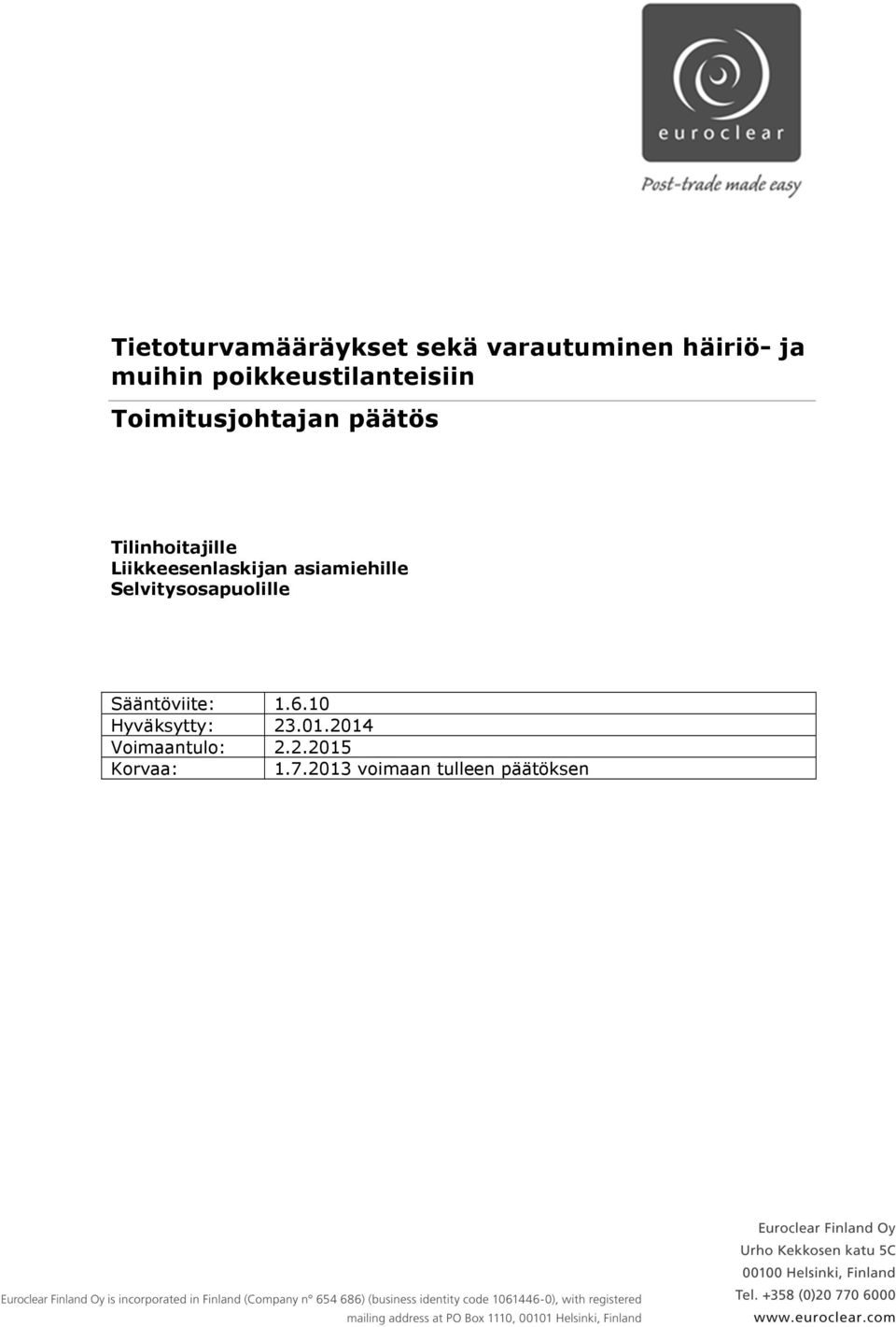 Liikkeesenlaskijan asiamiehille Selvitysosapuolille Sääntöviite: 1.6.