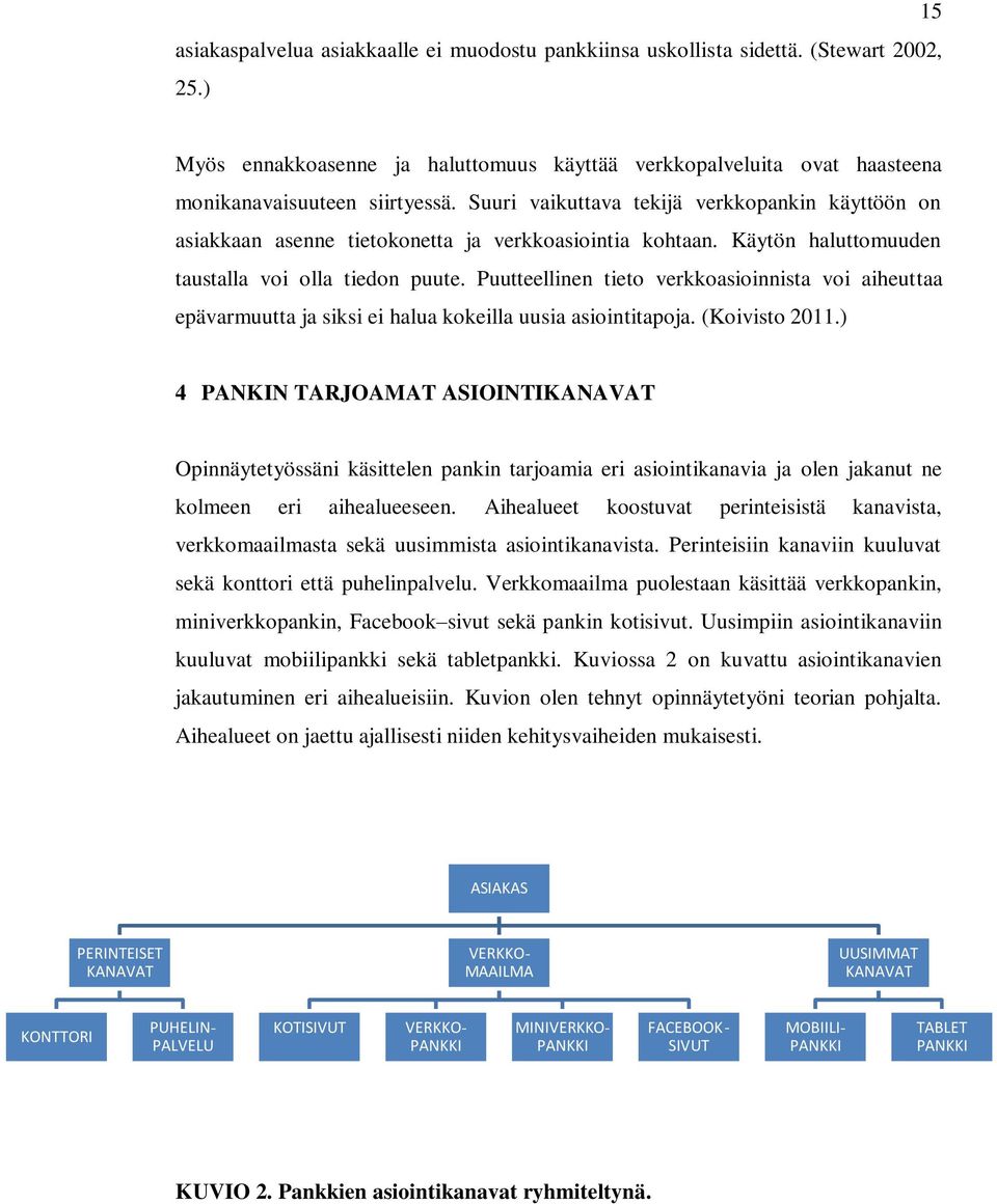 Puutteellinen tieto verkkoasioinnista voi aiheuttaa epävarmuutta ja siksi ei halua kokeilla uusia asiointitapoja. (Koivisto 2011.