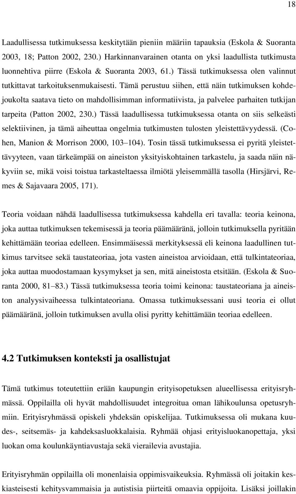 Tämä perustuu siihen, että näin tutkimuksen kohdejoukolta saatava tieto on mahdollisimman informatiivista, ja palvelee parhaiten tutkijan tarpeita (Patton 2002, 230.