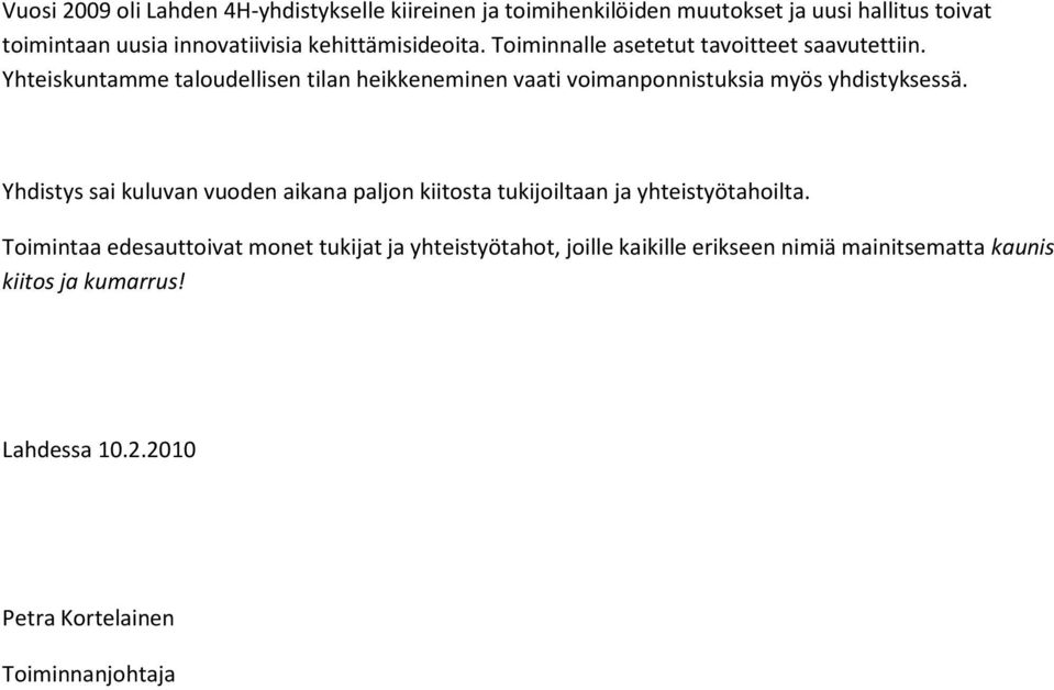 Yhteiskuntamme taloudellisen tilan heikkeneminen vaati voimanponnistuksia myös yhdistyksessä.