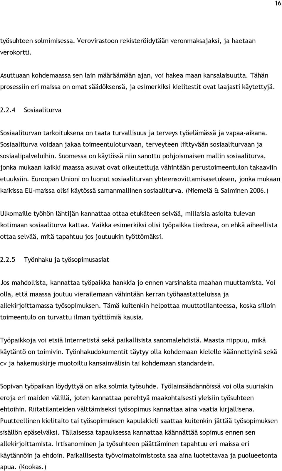 2.4 Sosiaaliturva Sosiaaliturvan tarkoituksena on taata turvallisuus ja terveys työelämässä ja vapaa-aikana.