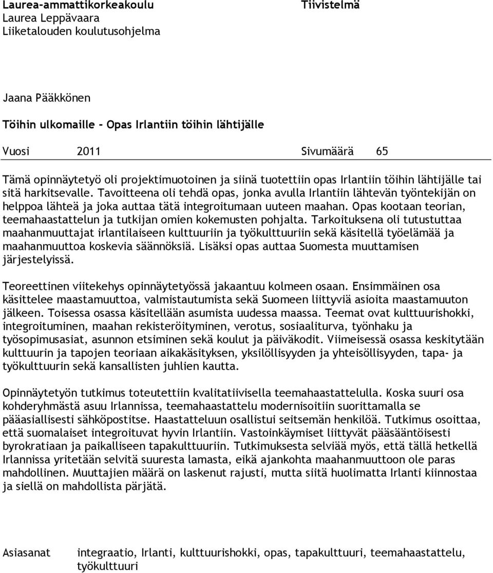 Tavoitteena oli tehdä opas, jonka avulla Irlantiin lähtevän työntekijän on helppoa lähteä ja joka auttaa tätä integroitumaan uuteen maahan.