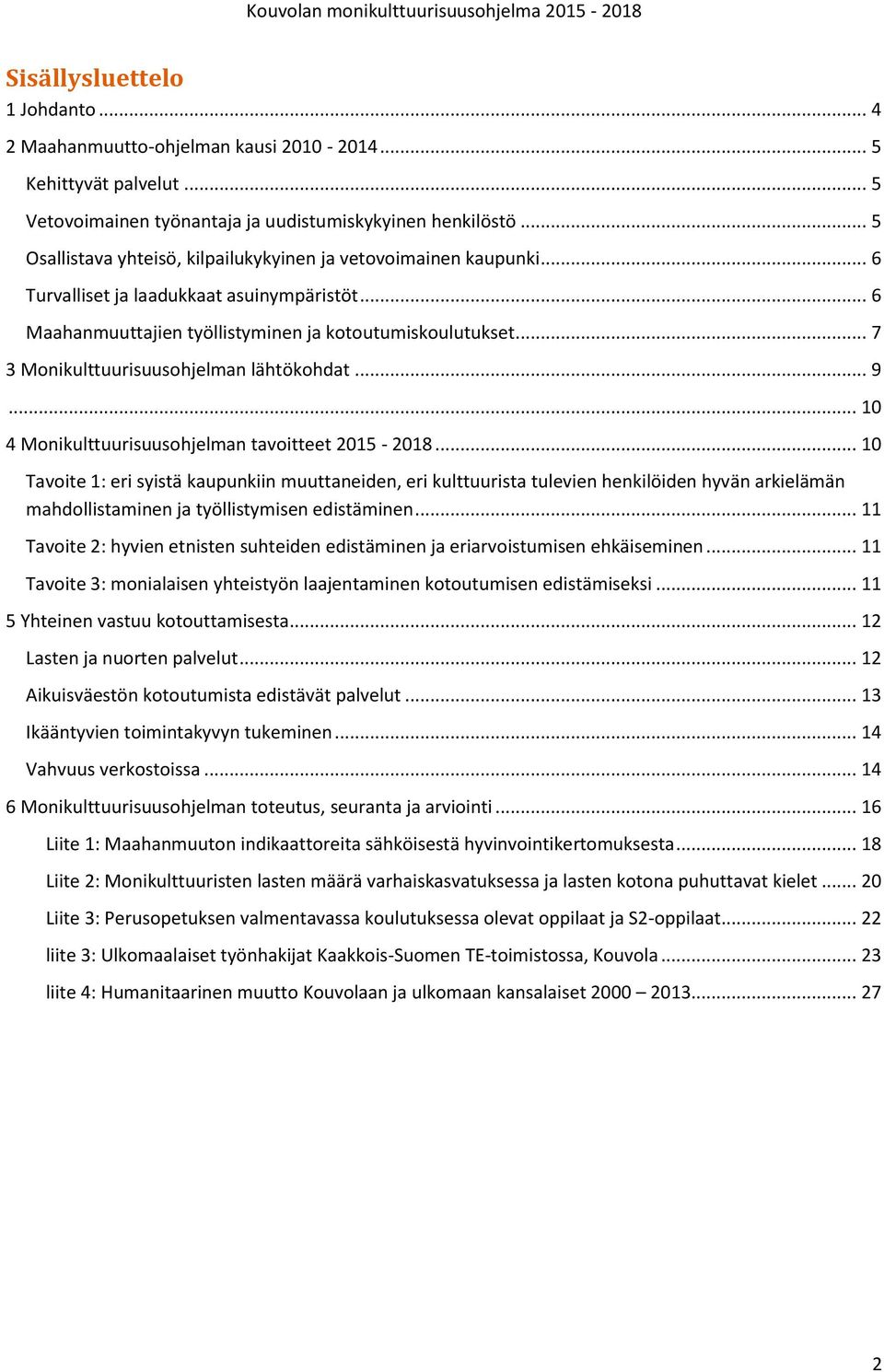 .. 7 3 Monikulttuurisuusohjelman lähtökohdat... 9... 10 4 Monikulttuurisuusohjelman tavoitteet 2015-2018.