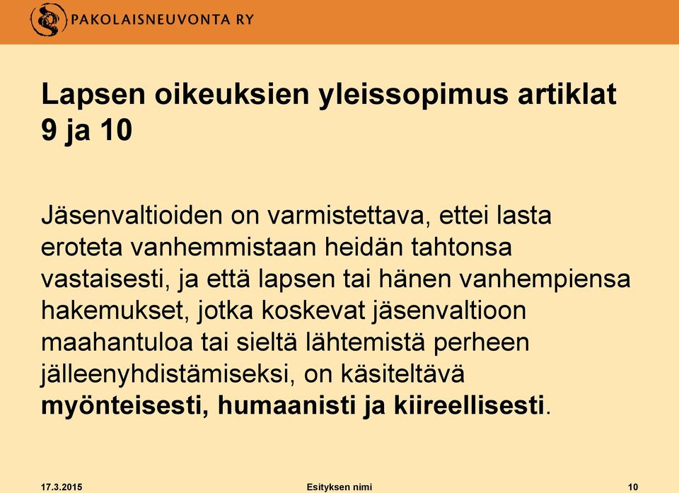 hakemukset, jotka koskevat jäsenvaltioon maahantuloa tai sieltä lähtemistä perheen