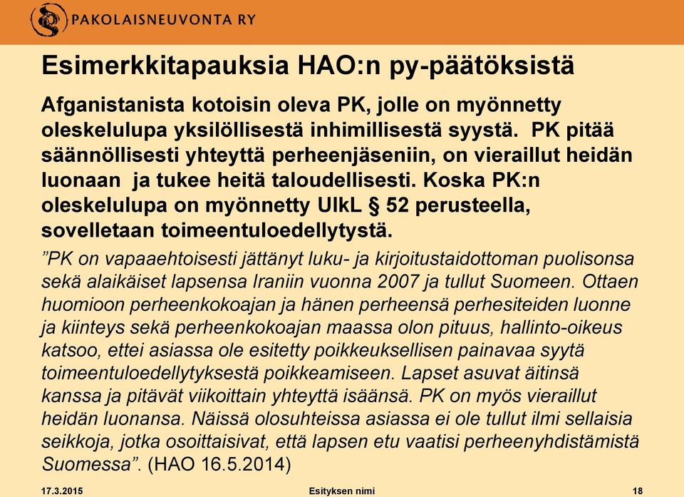 Koska PK:n oleskelulupa on myönnetty UlkL 52 perusteella, sovelletaan toimeentuloedellytystä.