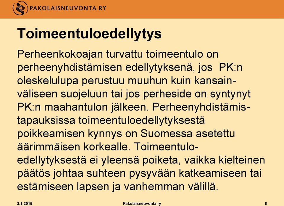 Perheenyhdistämistapauksissa toimeentuloedellytyksestä poikkeamisen kynnys on Suomessa asetettu äärimmäisen korkealle.