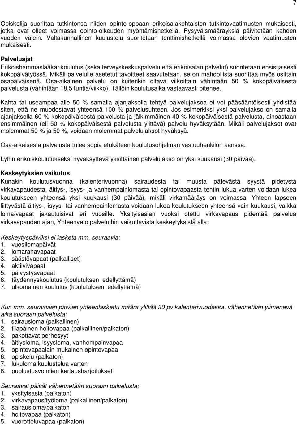 Palveluajat Erikoishammaslääkärikoulutus (sekä terveyskeskuspalvelu että erikoisalan palvelut) suoritetaan ensisijaisesti kokopäivätyössä.