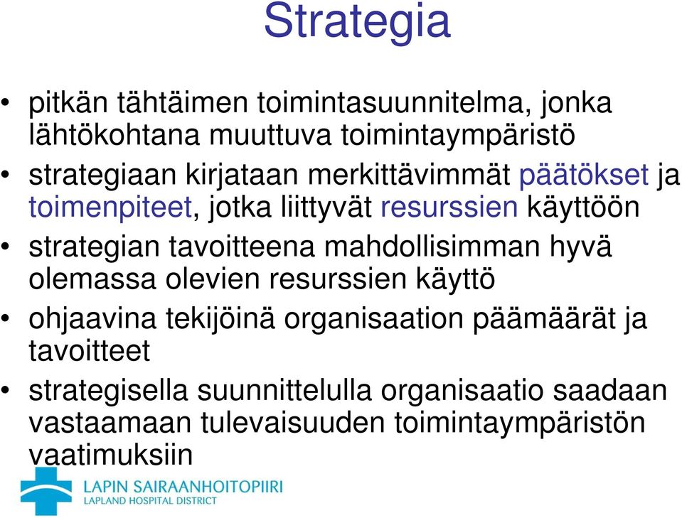 tavoitteena mahdollisimman hyvä olemassa olevien resurssien käyttö ohjaavina tekijöinä organisaation