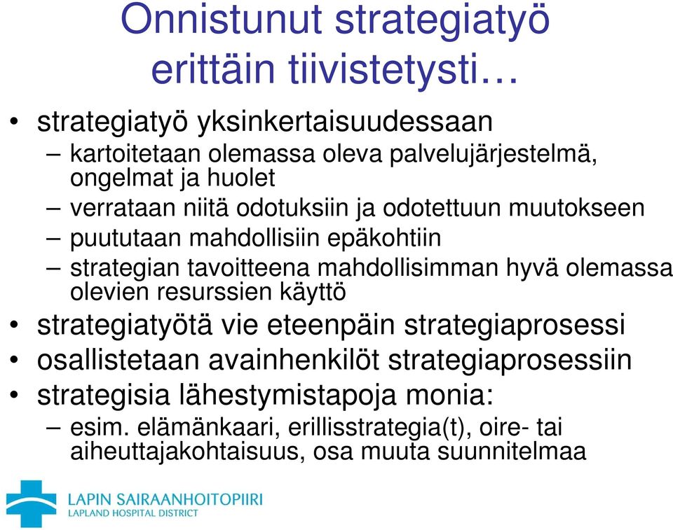 mahdollisimman hyvä olemassa olevien resurssien käyttö strategiatyötä vie eteenpäin strategiaprosessi osallistetaan avainhenkilöt