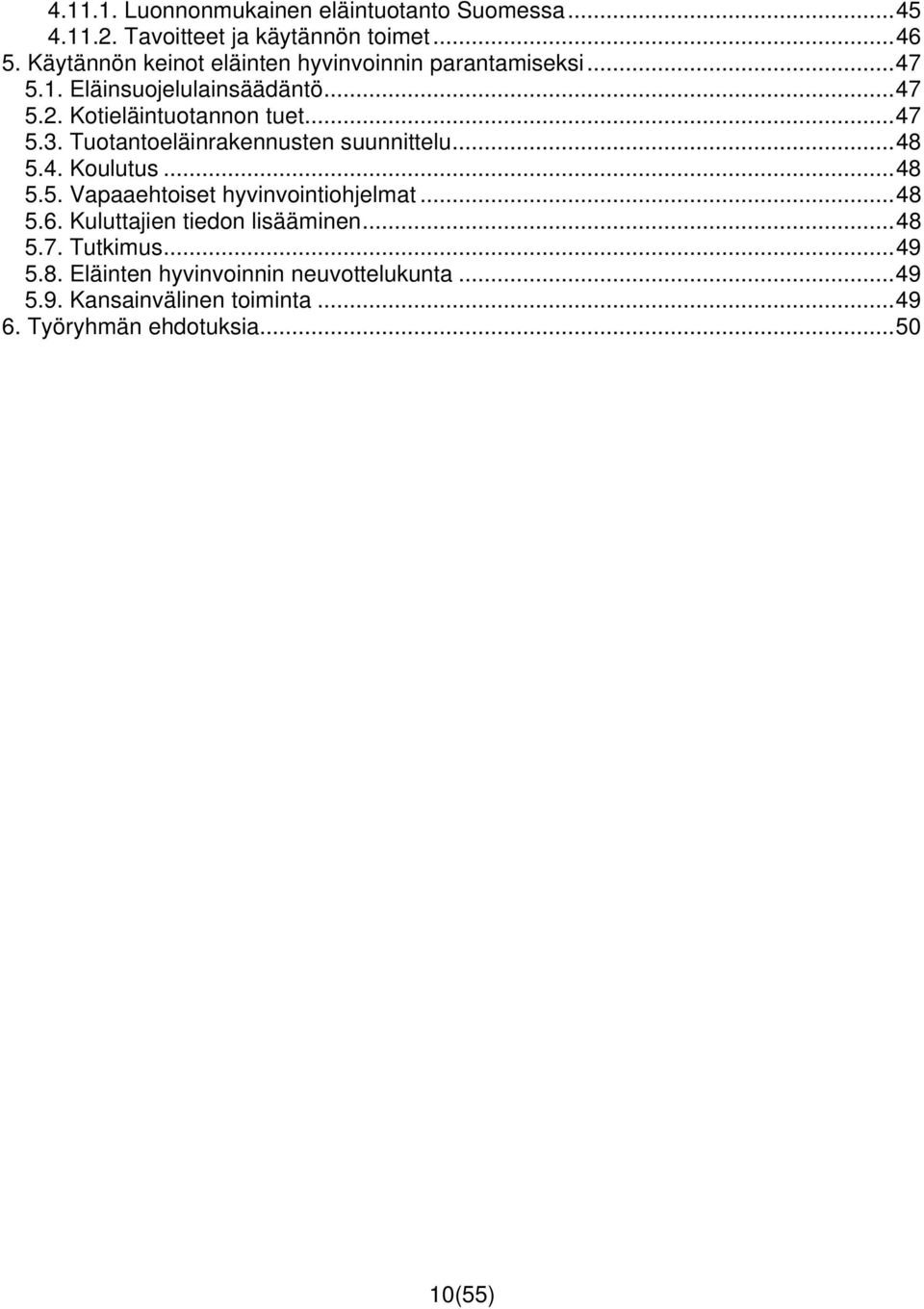 Tuotantoeläinrakennusten suunnittelu...48 5.4. Koulutus...48 5.5. Vapaaehtoiset hyvinvointiohjelmat...48 5.6.